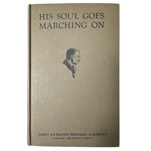 Vintage 1922 His Soul Goes Marching On HC Book By Mary Raymond Shipman Andrews